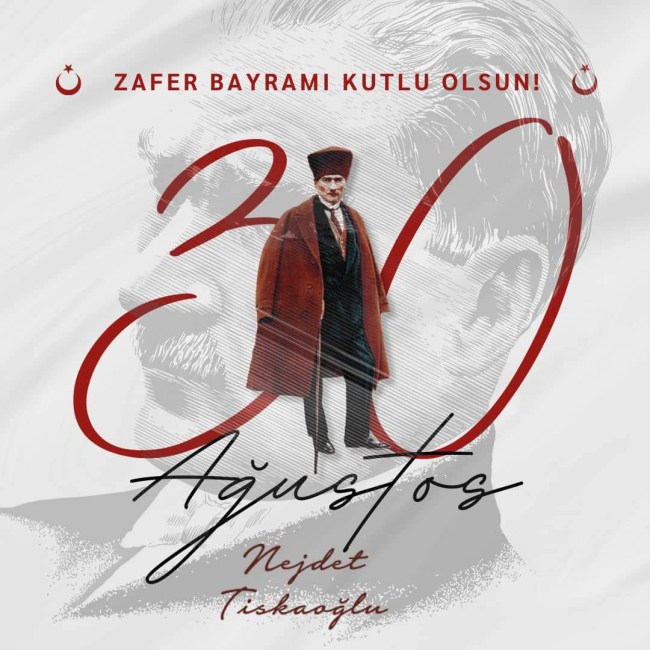 Nejdet Tıskaoğlu " 30 Ağustos Zafer Bayramı 101. Yıl dönümü kutlu olsun "