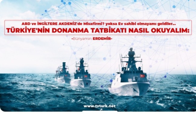 ABD ve İNGİLTERE Misafir mi? AKDENİZ’de. Ev sahibi olmaya mı? geldiler.