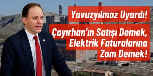 Çayırhan'ın satışı demek elektrik faturalarına zam demek