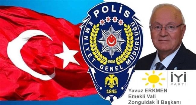 İYİ Parti İl Başkanı ERKMEN,'' Türk polis teşkilatımızın 180. kuruluş yıl dönümü kutlu olsun.''