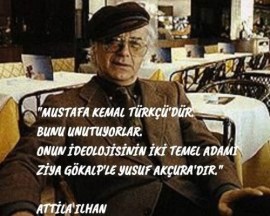 Atilla İlhan: “İlk Türkçüler solcuydu ilk solcular da Türkçü” der.