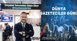 TISKAOĞLU, 21 Ekim Dünya Gazeteciler Günü kutlu olsun.